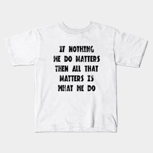 Buffy the vampire slayer angel quote If nothing we do matters Kids T-Shirt